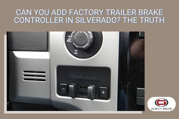 can you add factory trailer brake controller silverado